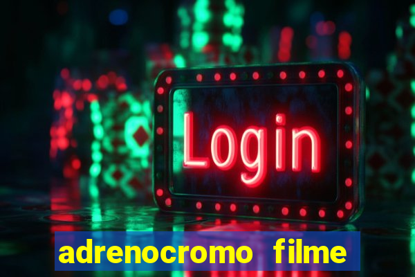 adrenocromo filme onde assistir